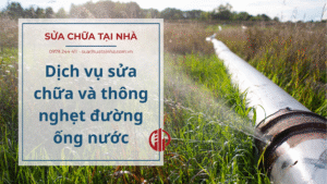 Dịch vụ sửa chữa và thông nghẹt đường ống nước