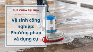 Vệ sinh công nghiệp: Phương pháp và dụng cụ